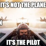 it's not the plane, it's the pilot. Python vs R | IT'S NOT THE PLANE; PYTHON; R; IT'S THE PILOT | image tagged in it's not the plane it's the pilot | made w/ Imgflip meme maker
