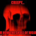 Funtime Foxy but Red skull | CREEPY... I'M NOW THE SKULL OF WOJAK | image tagged in red skull | made w/ Imgflip meme maker