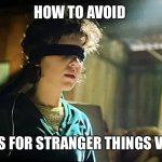 Spoiler free | HOW TO AVOID; SPOILERS FOR STRANGER THINGS VOLUME 2 | image tagged in strangerthings,stranger,things | made w/ Imgflip meme maker