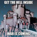 I made this for whenever someone on twitter says something that will spark a big argument | GET THE HELL INSIDE; WAR IS COMING | image tagged in castle camelot marvel | made w/ Imgflip meme maker