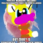 Poor Zooey | LOOKS LIKE THE GHOST WITCHES FROSLASS, MISMAGIUS, AND FEMALE FRILLISH KIDNAPPED ZOOEY THE DOOR IS LOCKED; BUT ZOOEY IS CONFUSED.... (DON’T ASK WHY) | image tagged in cotton candy,kidnap | made w/ Imgflip meme maker