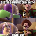 Toy Story funny scene | LOOK! BUZZ LIGHTYEAR OF STAR COMMAND ON DISNEY+! REALLY?! | image tagged in toy story funny scene | made w/ Imgflip meme maker