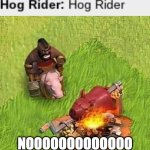 Hog Rider Gaming | NOOOOOOOOOOOOO | image tagged in hog rider gaming | made w/ Imgflip meme maker