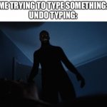 It is the worst | ME TRYING TO TYPE SOMETHING:
UNDO TYPING: | image tagged in sleep paralysis,original meme,funny,tag,oh wow are you actually reading these tags,undo typing | made w/ Imgflip meme maker