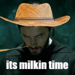 ok | its milkin time | image tagged in its morbin time,morbius,morb,farmer,farm,state farm | made w/ Imgflip meme maker