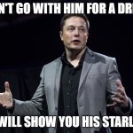 Elon | DON'T GO WITH HIM FOR A DRINK; HE WILL SHOW YOU HIS STARLINK | image tagged in elon musk | made w/ Imgflip meme maker