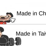 I swear, anything that says "Made in China" is a cheap piece of junk | Made in China; Made in Taiwan | image tagged in mickey mouse drake,memes,why are you reading this | made w/ Imgflip meme maker