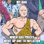 Those darn Gas prices | MY DAD; WHEN GAS PRICES WENT UP DUE TO INFLATION | image tagged in disappointed fan - atlas | made w/ Imgflip meme maker
