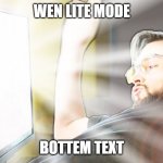 aaaaauuuggghh | WEN LITE MODE; BOTTEM TEXT | image tagged in too bright | made w/ Imgflip meme maker