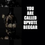 this honestly happend | POV: YOU FIND THIS MEME; I THINK I WILL USE THIS TEMPLATE; NOBODY USED THIS MEME BEFORE; NOBODY LIKES FNAF MEMES; YOU ADD "PLZ UOVOTE "TO IT, BEING RISKY; YOU ARE CALLED UPVOTE BEGGAR; YOU LOOSE YOUR FOLLOWERS; YOU GET 0 COMMENTS... YOU GET 0 VEIWS... BUT STILL GET 1 UPVOTE | image tagged in freddy fazbear becoming uncanny meme | made w/ Imgflip meme maker