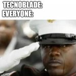 rest in peace | TECNOBLADE:; .. EVERYONE: | image tagged in sad salute | made w/ Imgflip meme maker