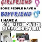 Ok | CAT, NINTENDO SWITCH, MEME, PARENTS, TOILET | image tagged in i have a | made w/ Imgflip meme maker