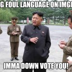 Keep it clean, people! | USING FOUL LANGUAGE ON IMGFLIP? IMMA DOWN VOTE YOU! | image tagged in taking notes for kim,downvote,foul,language,clean up,imgflip | made w/ Imgflip meme maker