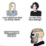 #TechnobladeNeverDies | TECHNOBLADE IS DEAD | image tagged in chad crying,dank memes | made w/ Imgflip meme maker