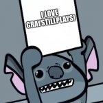 Stitch Loves GrayStillPlays | I LOVE GRAYSTILLPLAYS! | image tagged in stitch holding up paper | made w/ Imgflip meme maker