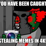 Tricky holding camera | YOU HAVE BEEN CAUGHT; STEALING MEMES IN 4K! | image tagged in tricky holding camera,madness combat,caught in the act,caught in 4k,tricky,4k | made w/ Imgflip meme maker