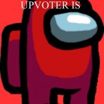 Amogus | THE FIRST UPVOTER IS SUS | image tagged in among us red crewmate | made w/ Imgflip meme maker