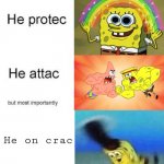 Spig | He on crac | image tagged in he protec he attac,spongebob squarepants | made w/ Imgflip meme maker