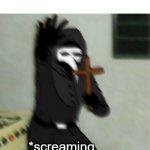 cool | when you prank the quiet kid but then you see a AKA-47; *screaming intensifys* | image tagged in scp 049 with cross | made w/ Imgflip meme maker
