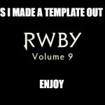 RWBY Volume 9 logo | GUYS I MADE A TEMPLATE OUT OF IT; ENJOY | image tagged in rwby volume 9 logo | made w/ Imgflip meme maker