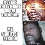 i sleep reverse | MOST OF THE INTERNET ON THE 4TH OF JULY; ME, A BRITISH PERSON | image tagged in i sleep reverse | made w/ Imgflip meme maker