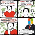 Microsoft trying to get people to buy more Minecraft accounts with their new "feature" | image tagged in wow i have way too much money,money,microsoft,minecraft,corporate greed,mojang | made w/ Imgflip meme maker