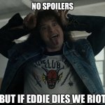 If Eddie Dies Stranger Things | NO SPOILERS; BUT IF EDDIE DIES WE RIOT | image tagged in eddie,stranger things,devil horns,riot,no spoilers | made w/ Imgflip meme maker