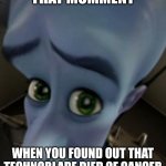 RIP Technoblade | THAT MOMMENT; WHEN YOU FOUND OUT THAT TECHNOBLADE DIED OF CANCER | image tagged in sad megamind,rip,technoblade,memes,f in the chat | made w/ Imgflip meme maker