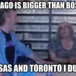 Black Dog | CHICAGO IS BIGGER THAN BOSTON; KANSAS AND TORONTO I DUNNO | image tagged in black dog | made w/ Imgflip meme maker