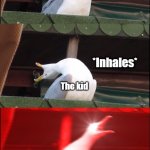 Random kids in the park be like | Random kid in the park: Falls; *Crying* I fell. The kid; Hey I said I fell; The kid; *Inhales*; The kid; The kid; I SAID I FE-; Me | image tagged in seagull | made w/ Imgflip meme maker
