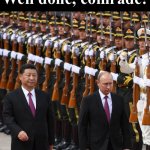 Putin Xi Jinping well done comrade