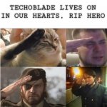 The Group Salute | TECHOBLADE LIVES ON IN OUR HEARTS, RIP HERO | image tagged in the group salute | made w/ Imgflip meme maker