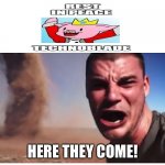 Look here they come! | HERE THEY COME! | image tagged in look here they come,technoblade,rip,sad,memes,cancer | made w/ Imgflip meme maker