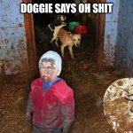 Shitters Clogged | DOGGIE SAYS OH SHIT | image tagged in shitters clogged | made w/ Imgflip meme maker