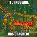 R. I. P. Technoblade 1999-2022 | TECHNOBLADE; HAS CRASHED! | image tagged in rollercoaster tycoon speed crash,technoblade,memes,press f to pay respects,rip,rollercoaster tycoon | made w/ Imgflip meme maker