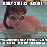 . | DAILY STATUS REPORT:; I WAS SWIMMING WHEN I USUALLY POST MY REPORT YESTERDAY SO IT WAS FUN AND TODAY WAS BORING. | image tagged in caddyshack swimming pool doodie,daily,status,report | made w/ Imgflip meme maker