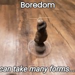 Balance | Boredom; can take many forms.... | image tagged in balance | made w/ Imgflip meme maker