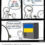 Noice | I have raised you well billy | image tagged in billy learning about money,ukraine,ukrainian lives matter | made w/ Imgflip meme maker