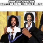Daveed Diggs in Hamilton | DAVEED DIGGS PLAYING BOTH LAFAYETTE AND THOMAS JEFFERSON IN HAMILTON | image tagged in barack awarding himself | made w/ Imgflip meme maker