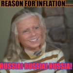 Got inflation? | REASON FOR INFLATION....... RUSSIA! RUSSIA! RUSSIA! | image tagged in marsha marsha marsha | made w/ Imgflip meme maker