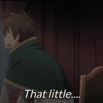 that little son of a b!tch konosuba kazuma