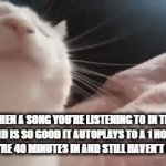 has this ever happened to you? | WHEN A SONG YOU'RE LISTENING TO IN THE BACKGROUND IS SO GOOD IT AUTOPLAYS TO A 1 HOUR VERSION AND YOU'RE 40 MINUTES IN AND STILL HAVEN'T NOT | image tagged in gifs,music | made w/ Imgflip video-to-gif maker
