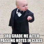 true | 3RD GRADE ME AFTER PASSING NOTES IN CLASS | image tagged in memes,baby godfather | made w/ Imgflip meme maker