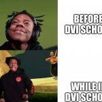 DVI school be like | BEFORE DVI SCHOOL; WHILE IN DVI SCHOOL | image tagged in ishowspeed happy to sad | made w/ Imgflip meme maker