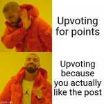 The points are just a bonus | Upvoting for points Upvoting because you actually like the post | image tagged in memes,drake hotline bling,upvote,upvotes | made w/ Imgflip meme maker