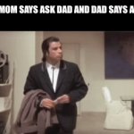 Bruh | WHEN MOM SAYS ASK DAD AND DAD SAYS ASK MOM | image tagged in gifs,family | made w/ Imgflip video-to-gif maker