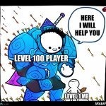 dont look in the top right corner | HERE I WILL HELP YOU; LEVEL 100 PLAYER; LEVEL 1 ME | image tagged in blue armor guy | made w/ Imgflip meme maker