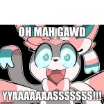 Sylveon Saying "Oh Mah Gawd YYAAAAAAASSSSSSS!!!" meme