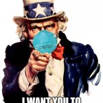 So we don't need to wearing mask anymore | ALL KIDS UNDER 5; I WANT YOU TO GET FULLY VAXXED | image tagged in uncle sam i want you to mask n95 covid coronavirus,vaccines | made w/ Imgflip meme maker