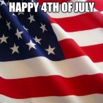 American flag | HAPPY 4TH OF JULY | image tagged in american flag | made w/ Imgflip meme maker